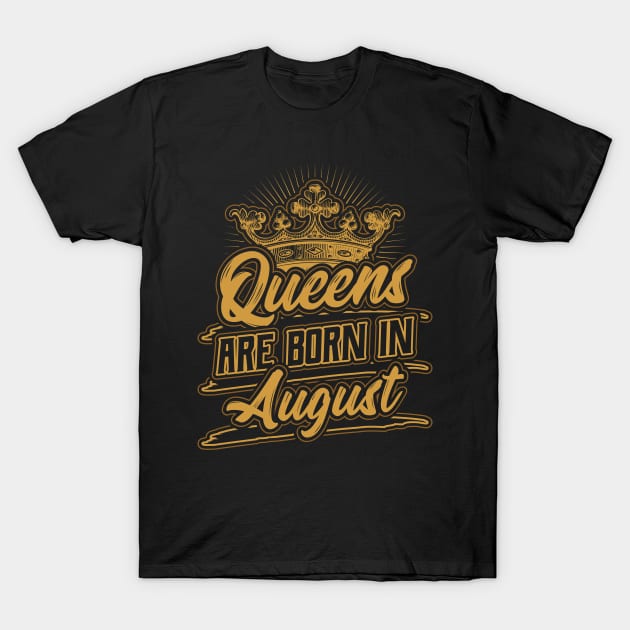 Queens are Born in August Birthday Gift T-Shirt by aneisha